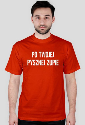 Koszulka PO TWOJEJ PYSZNEJ ZUPIE