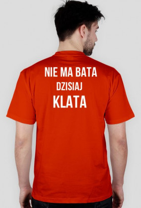 Koszulka Nie ma bata dzisiaj klata