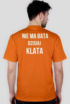 Koszulka Nie ma bata dzisiaj klata