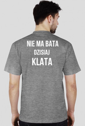 Koszulka Nie ma bata dzisiaj klata