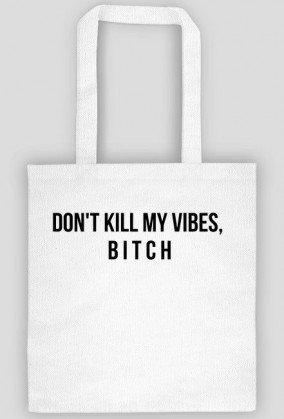 Torba biała - Don't kill my vibes