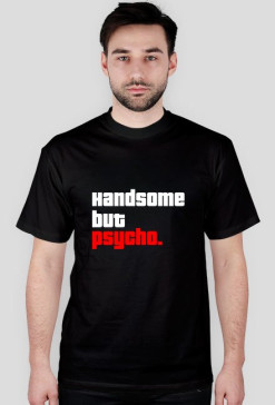 Handsome but psycho