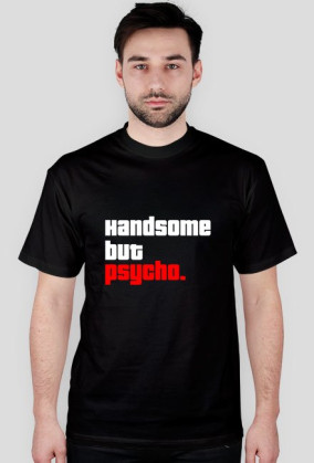 Handsome but psycho