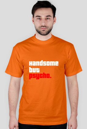 Handsome but psycho