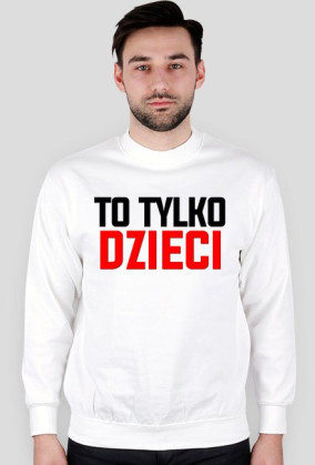 BLUZA "TO TYLKO DZIECI"