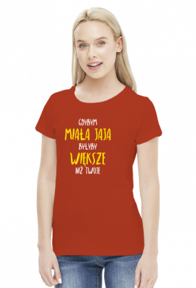 Gdybym miała jaja, byłyby większe niż twoje - Damski T-shirt
