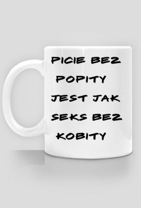 Kubek- "picie bez popity"