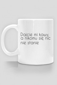 Kubek "Dajcie mi kawy"