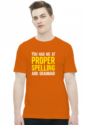 You had me at proper spelling and grammar - Męski T-shirt