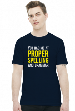 You had me at proper spelling and grammar - Męski T-shirt