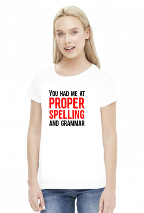 You had me at proper spelling and grammar - Damski T-shirt (Jasny)