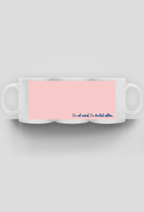 I'm not wird I'm limited edition