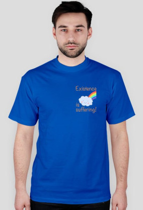 EXISTENCE IS SUFFERING