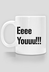 kubek z Eeee Youuu!!!