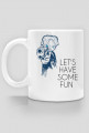 LET'S HAVE SOME FUN CUP