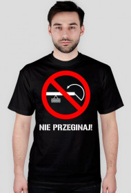 Nie przeginaj! Czarna z białym dużym napisem.