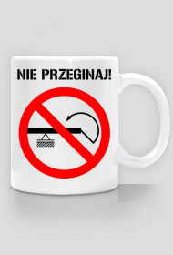 Nie przeginaj! Kubek P