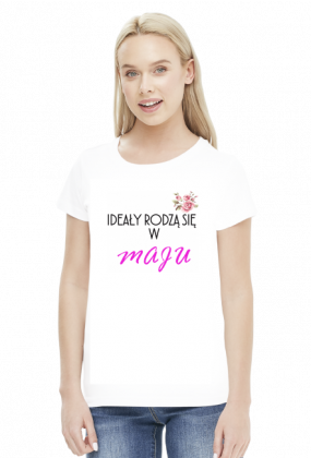Ideały rodzą się w maju - koszulka damska