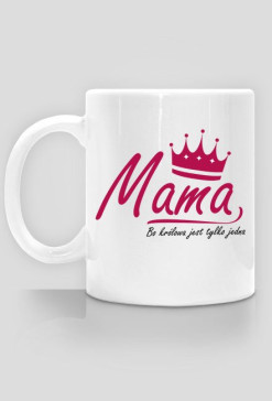 BStyle - Mama, Bo królowa jest tylko jedna ( prezent na Dzień Matki)