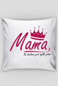 BStyle - Mama, Bo królowa jest tylko jedna ( prezent na Dzień Matki) - Poszewka na poduszkę