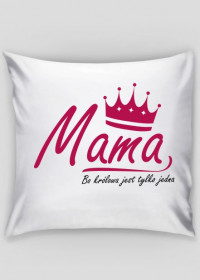 BStyle - Mama, Bo królowa jest tylko jedna ( prezent na Dzień Matki) - Poszewka na poduszkę
