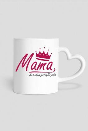 BStyle - Mama, Bo królowa jest tylko jedna ( prezent na Dzień Matki)