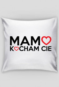 BStyle - Mamo Kocham Cie (Prezent na dzień matki, poszewka na poduszkę)