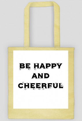 TORBA '' BE HAPPY AND CHEERFUL ''
