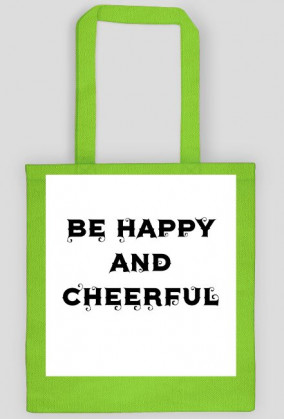 TORBA '' BE HAPPY AND CHEERFUL ''