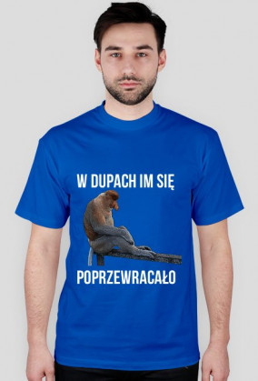 Koszulka W dupach się im poprzewracało