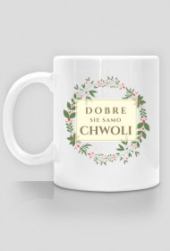 Kubek: Dobre sie samo chwoli