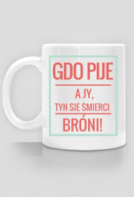 Kubek: Gdo pije a jy, tyn sie śmierci bróni!