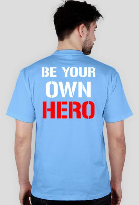 BE YOUR OWN HERO