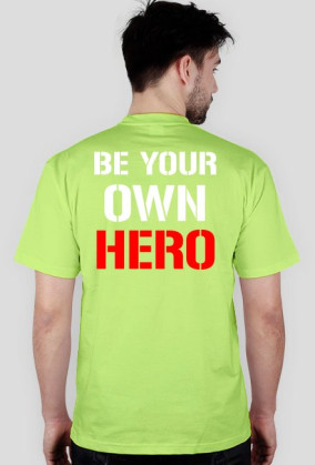 BE YOUR OWN HERO