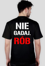 NIE GADAJ. RÓB
