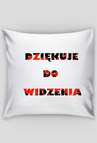 PODUSZKA DZIEKUJE DO WIDZENIA