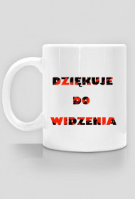 KUBEK DZIEKUJE DO WIDZENIA