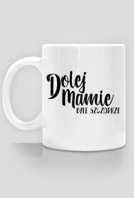 Kubek Dolej Mamie Byle Szczodrze