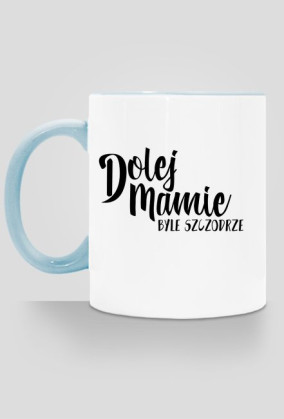 Kubek Dolej Mamie Byle Szczodrze (kolor)