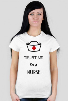 Trust me I`m a nurse- koszulka damska