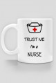 Trust me I`m a nurse- kubek dla pielęgniarki