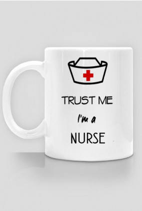 Trust me I`m a nurse- kubek dla pielęgniarki