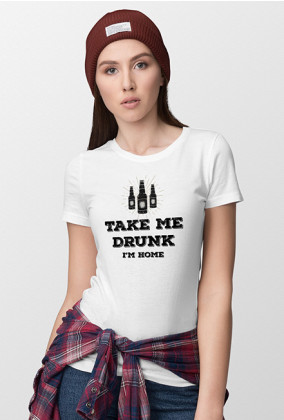 Take me drunk, I'm home - Koszulka damska (Regular Fit) (Biała)