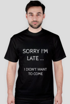 Koszulka męska "Sorry I'm late"