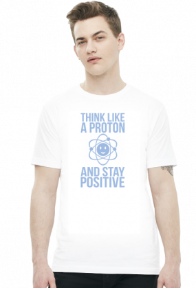 Koszulka Think Like A Proton And Positive