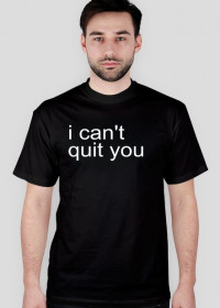 Koszulka "i can't quit you"