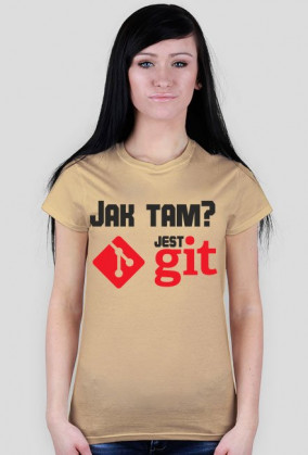 Jak tam? Jest GIT [damski] [tshirt]