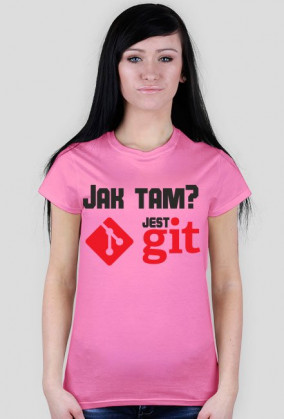 Jak tam? Jest GIT [damski] [tshirt]