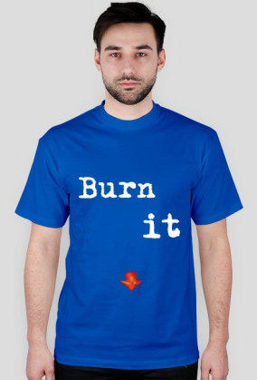Burn it down