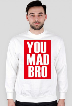 Bluza bez kaptura "YOU MAD BRO"